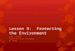 Lesson 9: Protecting the Environment Grade 7 Science Interactions in the Environment Ms. Willis