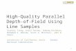 High-Quality Parallel Depth-of- Field Using Line Samples Stanley Tzeng, Anjul Patney, Andrew Davidson, Mohamed S. Ebeida, Scott A. Mitchell, John D. Owens