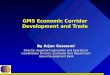 GMS Economic Corridor Development and Trade By Arjun Goswami Director, Regional Cooperation and Operations Coordination Division, Southeast Asia Department