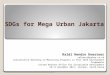 SDGs for Mega Urban Jakarta Raldi Hendro Koestoer ralkoest@yahoo.co.uk Consultative Workshop on Measuring Progress in Post 2015 Development Frameworks
