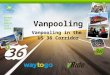 Vanpooling Vanpooling in the US 36 Corridor. Louisville-based nonprofit organization founded in 1998 Mission: Enhance the mobility of commuters along