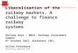 Liberalisation of the railway markets. A challenge to finance railway systems Railway Days - WBSA, Railway Investment Summit 8 th October 2013, Bucharest