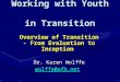 Working with Youth in Transition Overview of Transition - From Evaluation to Inception Dr. Karen Wolffe wolffe@afb.net