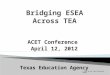 ACET Conference April 12, 2012 Texas Education Agency © 2012 by the Texas Education Agency
