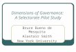Dimensions of Governance: A Selectorate Pilot Study Bruce Bueno de Mesquita Alastair Smith New York University