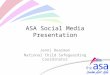 ASA Social Media Presentation Jenni Dearman National Child Safeguarding Coordinator