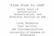 From Chad to LDAP Twenty Years of Authorization, Authentication, and Directory Services at UAB Landy Manderson User Services UAB Telecommunications University