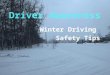 Winter Driving Safety Tips. Winter Driving  Drivers should be able to recognize and effectively deal with hazardous driving conditions  Prepare yourself