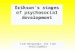 Erikson's stages of psychosocial development From Wikipedia, the free encyclopedia