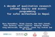 A decade of qualitative research informs equity and access programming for safer motherhood in Nepal Mary Manandhar, Bindu Gautam, Hom Nath Subedi, Sumi