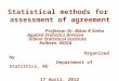 Statistical methods for assessment of agreement Professor Dr. Bikas K Sinha Applied Statistics Division Indian Statistical Institute Kolkata, INDIA Organized