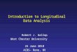 Introduction to Longitudinal Data Analysis Robert J. Gallop West Chester University 24 June 2010 ACBS- Reno, NV