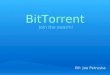 BitTorrent Join the swarm! BY: Joe Petruska. What is BitTorrent? a peer-to-peer file sharing protocol used for distributing large amounts of data