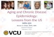 Aging and Chronic Disease Epidemiology: Lessons from the US MPH 624 Steven A. Cohen, DrPH, MPH Assistant Professor February 2, 2015 Department of Family