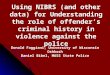 Using NIBRS (and other data) for Understanding the role of offender’s criminal history in violence against the police Donald Faggiani, University of Wisconsin