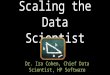 Scaling the Data Scientist Dr. Ira Cohen, Chief Data Scientist, HP Software