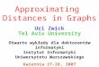 Approximating Distances in Graphs Uri Zwick Tel Aviv University Otwarte wykłady dla doktorantów informatyki Instytut Informatyki Uniwersytetu Warszawskiego