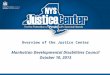 Overview of the Justice Center Manhattan Developmental Disabilities Council October 10, 2013