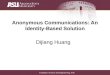 Computer Science and Engineering, ASU Anonymous Communications: An Identity-Based Solution Dijiang Huang