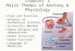 Chapter 1 Major Themes of Anatomy & Physiology Form and Function Origins of Biomedical Science Scientific Method Human Origins and Adaptations Human Structure