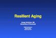 Resilient Aging Gregg Warshaw, MD University of Cincinnati OAGE Conference Dayton, Ohio March 28, 2014