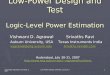 Copyright Agrawal & Srivaths, 2007 Low-Power Design and Test, Lecture 3 1 Low-Power Design and Test Logic-Level Power Estimation Vishwani D. Agrawal Auburn