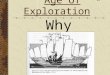 Why Europe? “ Age of Exploration ”. I. Why not China? China had been sailing the Indian Ocean and China sea since 1 st century BCE Chinese had armed junks