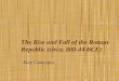 The Rise and Fall of the Roman Republic (circa. 800-44 BCE) -Key Concepts-