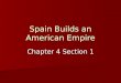 Spain Builds an American Empire Chapter 4 Section 1