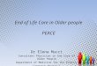 End of Life Care in Older people PEACE Dr Elena Mucci Consultant Physician in the Care of Older People Department of Medicine for the Elderly Conquest