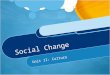 Social Change Unit II: Culture. Social Change All cultures change over time Some cultures change faster than others The more cultural traits there are,
