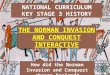 NATIONAL CURRICULUM KEY STAGE 3 HISTORY THE NORMAN INVASION AND CONQUEST INTERACTIVE How did the Norman Invasion and Conquest change England?