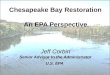 Chesapeake Bay Restoration An EPA Perspective Jeff Corbin Senior Advisor to the Administrator U.S. EPA