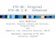 ETD-db: Original ETD-db 2.0: Enhanced Gail McMillan Director, Digital Library and Archives, Virginia Tech and Edward A. Fox, Executive Director, NDLTD