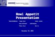 Bowl Appetit Presentation Team Members: Tiago EiroTommy Jacobs Matt MichaudJudd Murphy Chris PortWei Li November 19, 2001