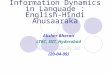 Information Dynamics in Language : English-Hindi Anusaaraka Akshar Bharati LTRC, IIIT, Hyderabad dipti@iiit.ac.in (20-04-09) u3Ld