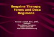 Ibogaine Therapy: Forms and Dose Regimens Howard S. Lotsof, B.F.A., C.M.A. President Dora Weiner Foundation Staten Island, NY 
