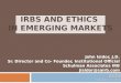 IRBS AND ETHICS IN EMERGING MARKETS John Isidor, J.D. Sr. Director and Co- Founder, Institutional Official Schulman Associates IRB jisidor@sairb.com