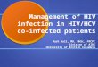 Management of HIV infection in HIV/HCV co-infected patients Mark Hull, MD, MHSc, FRCPC Division of AIDS University of British Columbia