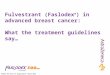 Fulvestrant (Faslodex ® ) in advanced breast cancer: What the treatment guidelines say… 679113.011 Date of preparation: March 2015