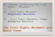 The Civil Rights Movement and Black Power 1. Factors Influencing the Civil Rights Movement 2. Civil Rights Movement: Progressive Narrative 3. Civil Rights