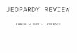 JEOPARDY REVIEW EARTH SCIENCE….ROCKS!! JEOPARDY REVIEW Earth’s Atmosphere Weather Variables Miscellaneous Weather Weather Maps 100 pts. 200 pts. 300