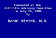 Presented at the Arthritis Advisory Committee on July 15, 2003 by Naomi Winick, M.D