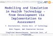 Modelling and Simulation in Health Technology – from Development via Implementation to Assessment F. Breitenecker, N. Popper, S. Wassertheurer EUROSIM