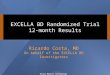 EXCELLA BD Randomized Trial 12-month Results Elixir Medical Confidential Ricardo Costa, MD On behalf of the EXCELLA BD Investigators