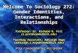 Welcome To Sociology 272: Gender Identities, Interactions, and Relationships Professor: Dr. Richard N. Pitt (r.pitt@vanderbilt.edu) Teaching Assistant: