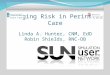 Managing Risk in Perinatal Care Linda A. Hunter, CNM, EdD Robin Shields, RNC-OB
