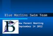 Blue Marlins Swim Team New Parent Meeting September 14 2012
