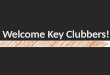 Welcome Key Clubbers!. I pledge on my honor to uphold the objects of Key Club International; To build my home, school, and community; To serve my nation