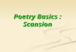 Poetry Basics : Scansion. General Poetry Terms Meter (British English spelling: metre) describes the linguistic sound patterns of a verse. Meter (British